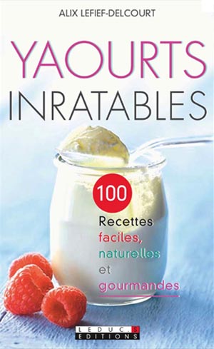 Yaourts inratables 100 recettes faciles
